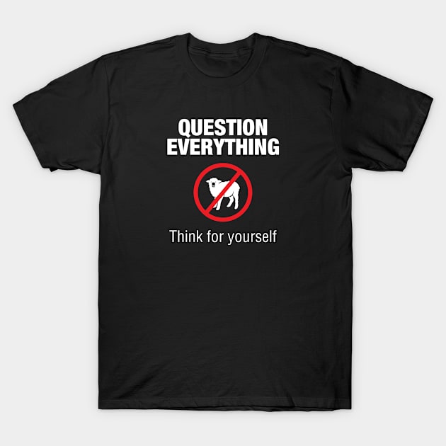 Question Everything T-Shirt by Koleidescope